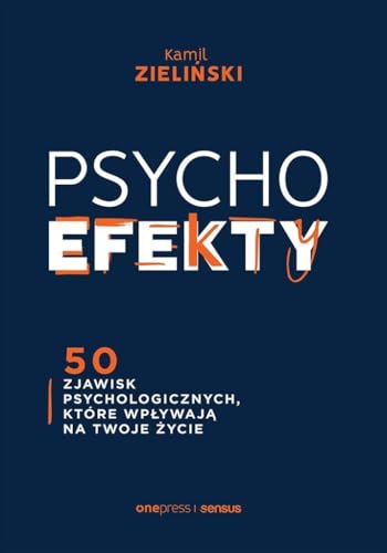 PSYCHOefekty 50 zjawisk psychologicznych, które wpływają na Twoje życie von onepress