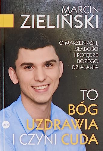 To Bóg uzdrawia i czyni cuda: O marzeniach, słabości i potędze Bożego działania von eSPe