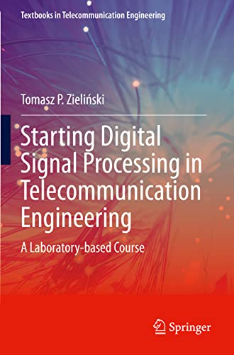 Starting Digital Signal Processing in Telecommunication Engineering: A Laboratory-based Course (Textbooks in Telecommunication Engineering)