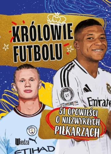 Królowie futbolu.: 51 opowieści o niezwykłych piłkarzach von Wiedza
