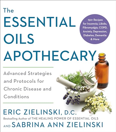 The Essential Oils Apothecary: Advanced Strategies and Protocols for Chronic Disease and Conditions von Rodale