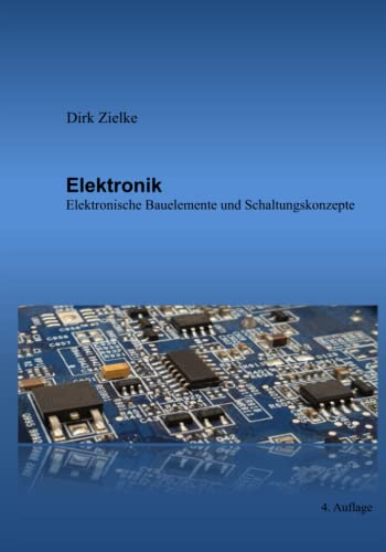 Elektronik: Elektronische Bauelemente und Schaltungskonzepte