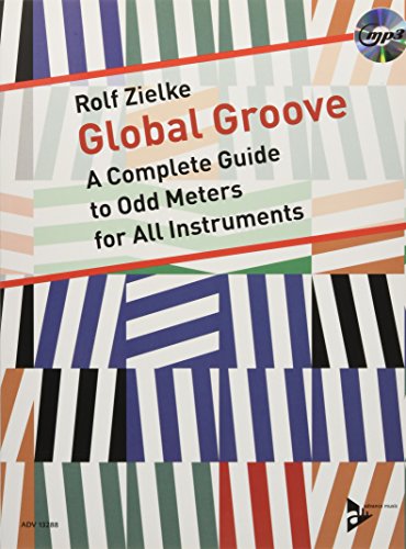 Global Groove: A Complete Guide to Odd Meters for All Instruments. Lehrbuch mit mp3-CD. (Advance Music)