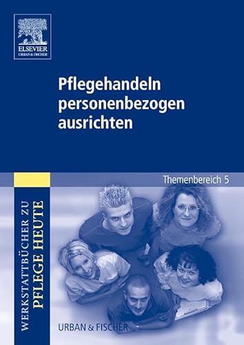 Pflegehandeln personenbezogen ausrichten: Werkstattbücher zu Pflege heute. Themenbereich 5: Analyse und Vorschläge für den Unterricht