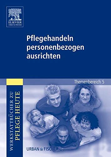 Pflegehandeln personenbezogen ausrichten: Werkstattbücher zu Pflege heute. Themenbereich 5: Analyse und Vorschläge für den Unterricht