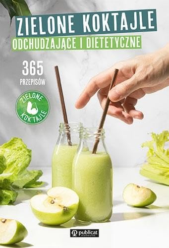 Zielone Koktajle odchudzające i dietetyczne. 365 przepisów von Publicat