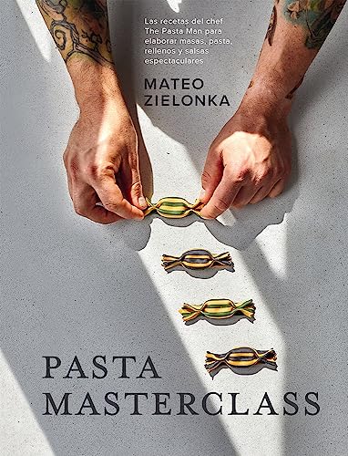 Pasta Masterclass: Las recetas del chef The Pasta Man para elaborar masas, pasta, rellenos y salsas espectaculares von Cinco Tintas