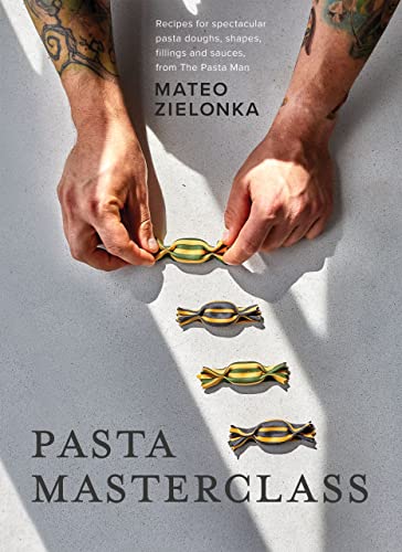 Pasta Masterclass: Recipes for Spectacular Pasta Doughs, Shapes, Fillings and Sauces, from The Pasta Man von Hardie Grant London Ltd.