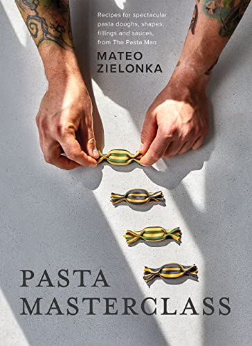Pasta Masterclass: Recipes for Spectacular Pasta Doughs, Shapes, Fillings and Sauces, from The Pasta Man von QUADRILLE