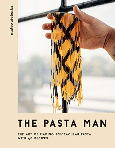 The Pasta Man: The Art of Making Spectacular Pasta - with 40 Recipes