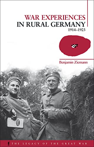 War Experiences in Rural Germany: 1914-1923 (Legacy of the Great War)