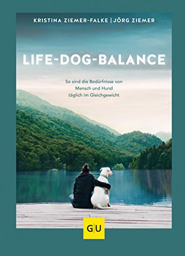 Life-Dog-Balance: So sind die Bedürfnisse von Mensch und Hund täglich im Gleichgewicht (GU Hunde) von Gräfe und Unzer