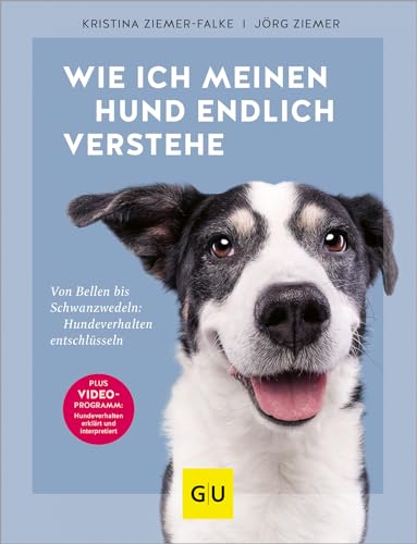 Wie ich meinen Hund endlich verstehe: Von Bellen bis Schwanzwedeln: Hundeverhalten entschlüsseln. Plus Video-Programm: Hundeverhalten erklärt und interpretiert (GU Hunde)