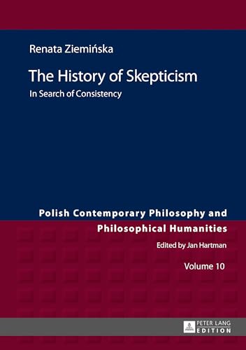 The History of Skepticism: In Search of Consistency (Studies in Philosophy, History of Ideas and Modern Societies, Band 10)