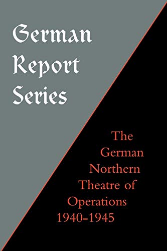 German Report Series: German Northern Theatre Of Operations 1940-45: German Report Series: German Northern Theatre Of Operations 1940-45 von Naval & Military Press