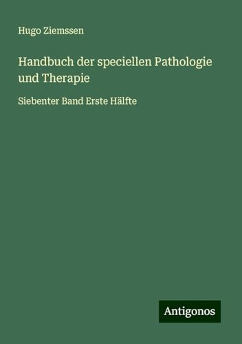 Handbuch der speciellen Pathologie und Therapie: Siebenter Band Erste Hälfte