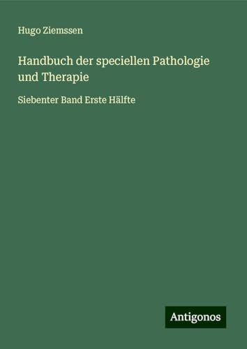 Handbuch der speciellen Pathologie und Therapie: Siebenter Band Erste Hälfte