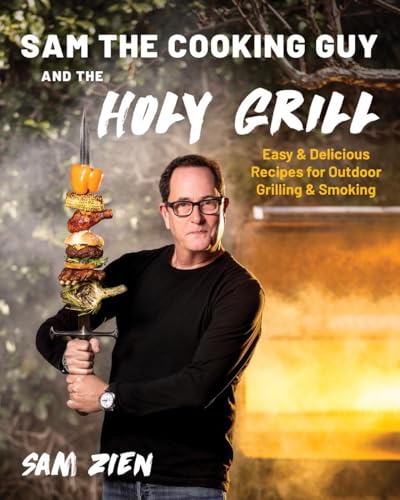 Sam the Cooking Guy and the Holy Grill: Easy & Delicious Recipes for Outdoor Grilling & Smoking von Countryman Press Inc.