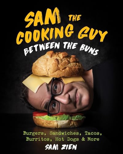 Sam the Cooking Guy: Between the Buns: Burgers, Sandwiches, Tacos, Burritos, Hot Dogs & More von Countryman Press Inc.