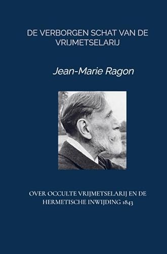 De verborgen schat van de vrijmetselarij: OVER OCCULTE VRIJMETSELARIJ EN DE HERMETISCHE INWIJDING 1843 von Brave New Books