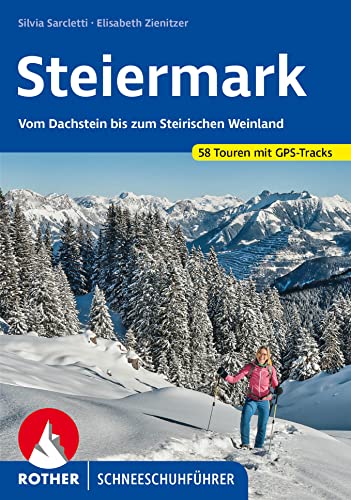 Steiermark Schneeschuhführer: Vom Dachstein bis zum Steirischen Weinland. 58 Touren mit GPS-Tracks (Rother Schneeschuhführer) von Rother Bergverlag