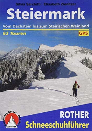 Steiermark: Vom Dachstein bis zum Steirischen Weinland. 62 Touren. Mit GPS-Daten (Rother Schneeschuhführer)
