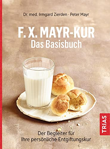 F.X.Mayr-Kur - Das Basisbuch: Der Begleiter für Ihre persönliche Entgiftungskur von Trias