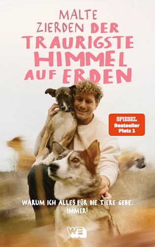 Der traurigste Himmel auf Erden: Warum ich alles für die Tiere gebe. Immer! Tierschutz-Aktivist Malte Zierdens Mission und Lebensgeschichte | Preisträger des Deutschen Tierschutzpreises 2024 von WeCreate Books