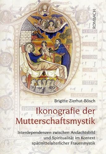 Ikonografie der Mutterschaftsmystik: Interdependenzen zwischen Andachtsbild und Spiritualität im Kontext spätmittelalterlicher Frauenmystik Ikonografie der Mutterschaftsmystik: Interdependenzen zwischen Andachtsbild und Spiritualität im Kontext spätmittelalterlicher Frauenmystik von Rombach Wissenschaft
