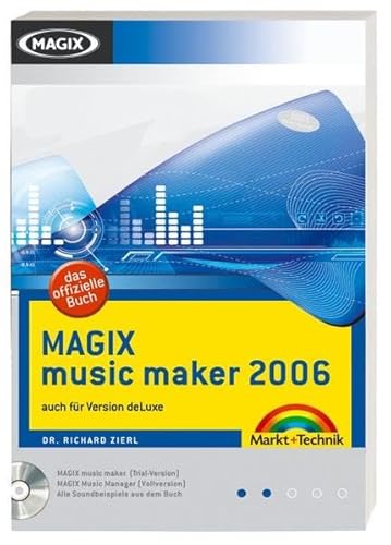 MAGIX music maker 2006 - Mit MAGIX music maker-Testversion, MAGIX Music Manager als Vollversion und allen Soundbeispielen auf CD!: auch für Version deLuxe (Digital fotografieren) von Markt+Technik Verlag