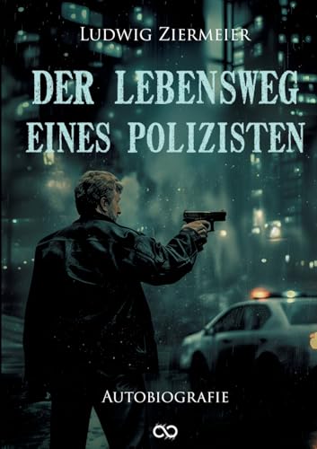 Der Lebensweg eines Polizisten: Autobiografie Der Lebensweg eines Polizisten: Autobiografie