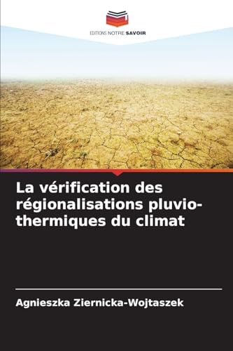 La vérification des régionalisations pluvio-thermiques du climat von Editions Notre Savoir