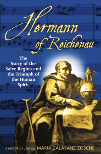 Hermann of Reichenau: The Story of the Salve Regina and the Triumph of the Human Spirit