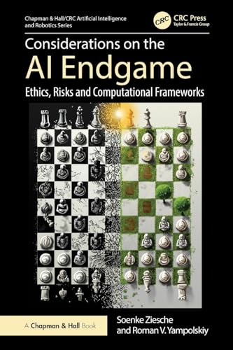 Considerations on the AI Endgame: Ethics, Risks and Computational Frameworks (Chapman & Hall/CRC Artificial Intelligence and Robotics) von Chapman and Hall/CRC