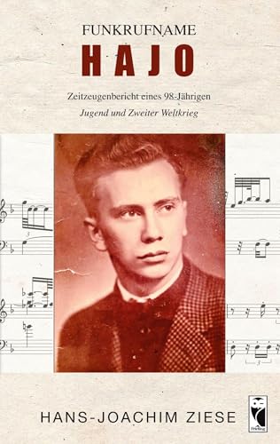 Funkrufname HAJO: Zeitzeugenbericht eines 98-Jährigen • Jugend und Zweiter Weltkrieg (Frieling - Erinnerungen)