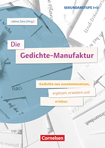 Die Gedichte-Manufaktur - Gedichte neu zusammensetzen, ergänzen, erweitern und erleben: Buch von Cornelsen Pädagogik