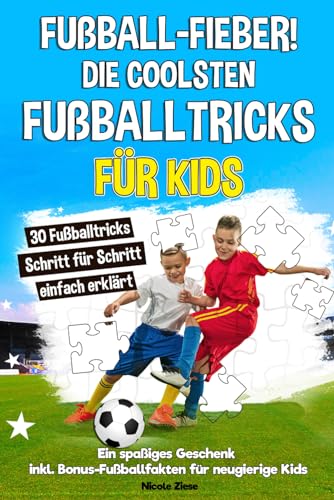 Fußballfieber! Die coolsten Fußballtricks für Kids: 30 Fußballtricks Schritt für Schritt einfach erklärt. Ein spaßiges Geschenk, das kleine Fußballfans begeistert. Inkl. Bonus-Fußballfakten von Fußballspaß Verlag
