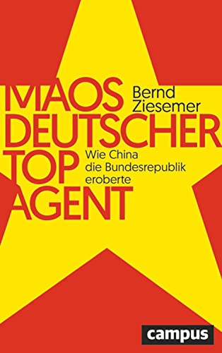 Maos deutscher Topagent: Wie China die Bundesrepublik eroberte von Campus Verlag