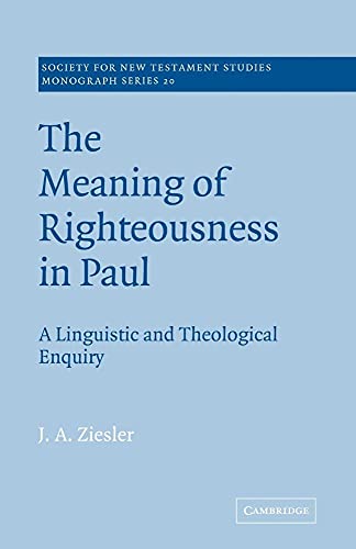 Meaning of Righteousness in Paul: A Linguistic and Theological Enquiry (Society for New Testament Studies Monograph, 20, Band 20)