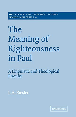 Meaning of Righteousness in Paul: A Linguistic and Theological Enquiry (Society for New Testament Studies Monograph, 20, Band 20)