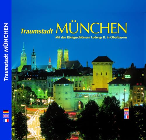 Traumstadt MÜNCHEN: Mit den Königsschlössern Ludwigs II. in Oberbayern