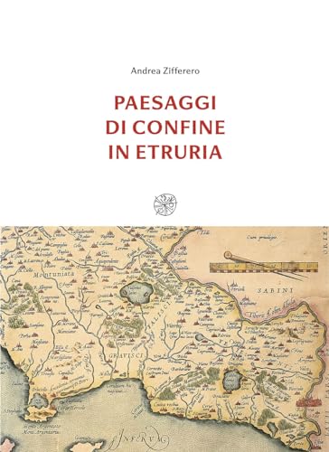 Paesaggi di confine in Etruria (Quaderni del Dipartimento di archeologia e storia delle arti - Università di Siena) von All'Insegna del Giglio