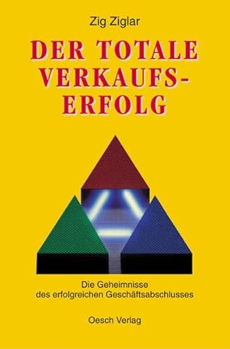 Der totale Verkaufserfolg: Die Geheimnisse des erfolgreichen Geschäftabschlusses: Die Geheimnisse des erfolgreichen Geschäftsabschlusses Der totale Verkaufserfolg: Die Geheimnisse des erfolgreichen Geschäftabschlusses: Die Geheimnisse des erfolgreichen Geschäftsabschlusses