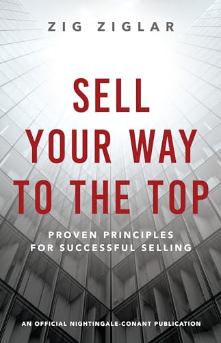 Sell Your Way to the Top: Proven Principles for Successful Selling (An Official Nightingale-Conant Publication) von Sound Wisdom