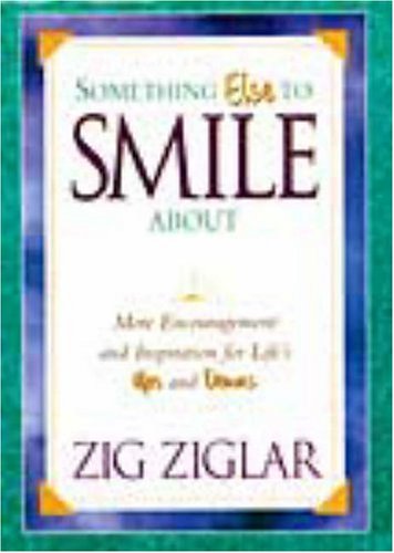 Something Else to Smile About: More Encouragement and Inspiration for Lifes Ups and Downs Something Else to Smile About: More Encouragement and Inspiration for Lifes Ups and Downs