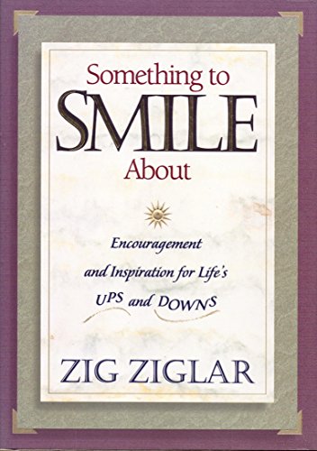 Something to Smile About: Encouragement and Inspiration for Life's Ups and Downs Something to Smile About: Encouragement and Inspiration for Life's Ups and Downs