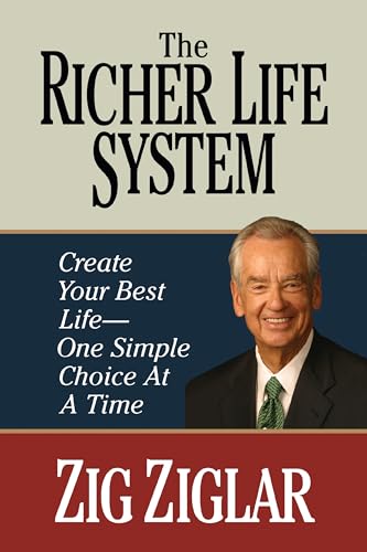 The Richer Life System: Create Your Best Life - One Simple Choice at at Time The Richer Life System: Create Your Best Life - One Simple Choice at at Time
