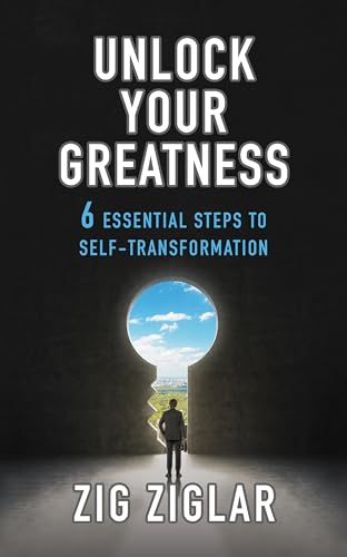 Unlock Your Greatness: 6 Essential Steps to Self-Transformation Unlock Your Greatness: 6 Essential Steps to Self-Transformation