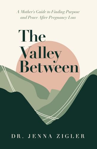 The Valley Between: A Mother's Guide to Finding Purpose and Peace after Pregnancy Loss The Valley Between: A Mother's Guide to Finding Purpose and Peace after Pregnancy Loss von Ethos Collective