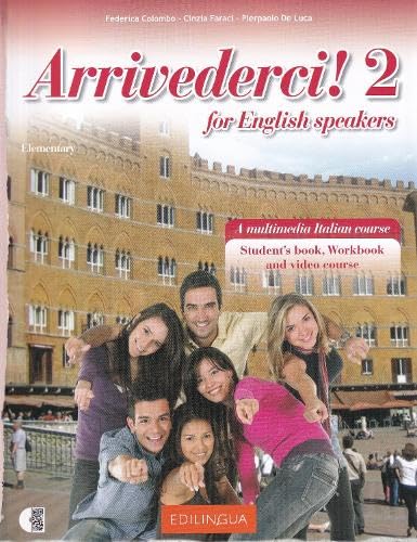Arrivederci! 2 for English speakers. Student's book, workbook + online audio + video: Student's book, workbook + online audio + video Arrivederci! 2 for English speakers. Student's book, workbook + online audio + video: Student's book, workbook + online audio + video